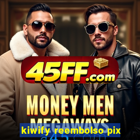 kiwify reembolso pix